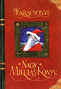 Kiskarácsonyi NAGY MIKULÁSKÖNYV  - Igaz mese gyerek felnőtteknek és felnőtt gyerekeknek...